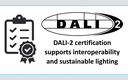 DALI-2 Certification Supports Interoperability and Sustainable Lighting DALI-2 Certification Supports Interoperability and Sustainable Lighting
