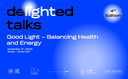 deLIGHTed Talks: Good Light – Balancing Health and Energy (Nov 3, 2022) deLIGHTed Talks: Good Light – Balancing Health and Energy (Nov 3, 2022)