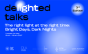 deLIGHTed Talks: The Right Light at the Right Time – Bright Days, Dark Nights