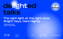 deLIGHTed Talks: The Right Light at the Right Time – Bright Days, Dark Nights deLIGHTed Talks: The Right Light at the Right Time – Bright Days, Dark Nights