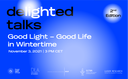 deLIGHTed Talks: Good Light – Good Life in Wintertime,  November 3, 2021