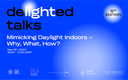 Webinar: Mimicking Daylight Indoors – Why, What, How? Webinar: Mimicking Daylight Indoors – Why, What, How?
