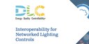 New DLC Report: Interoperability for Networked Lighting Controls New DLC Report: Interoperability for Networked Lighting Controls