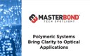 White Paper: Polymeric Systems Bring Clarity to Optical Applications White Paper: Polymeric Systems Bring Clarity to Optical Applications